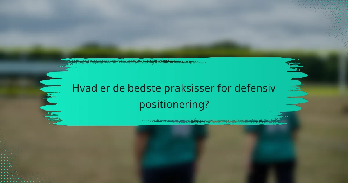 Hvad er de bedste praksisser for defensiv positionering?