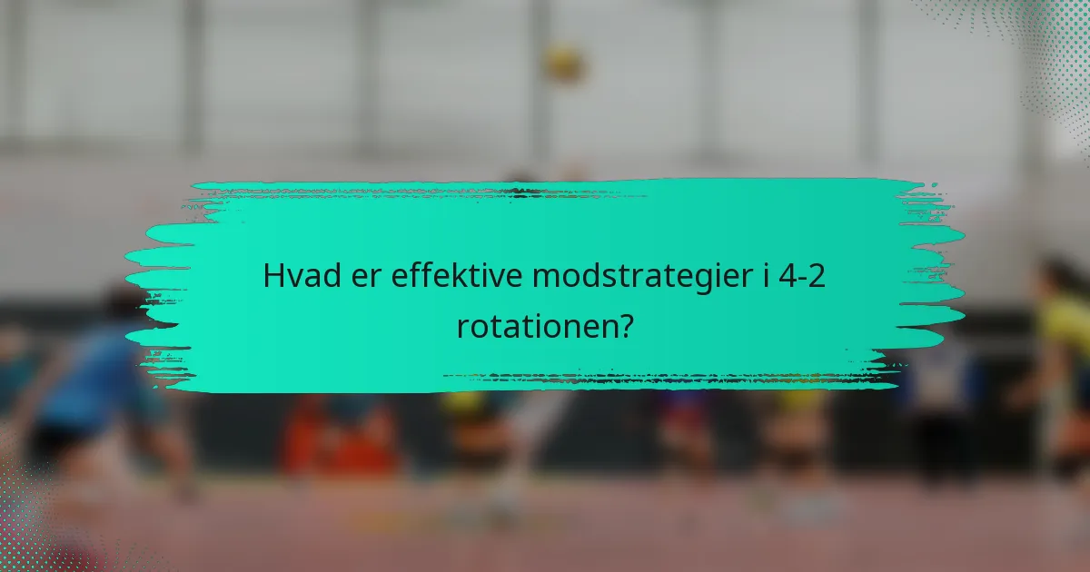 Hvad er effektive modstrategier i 4-2 rotationen?