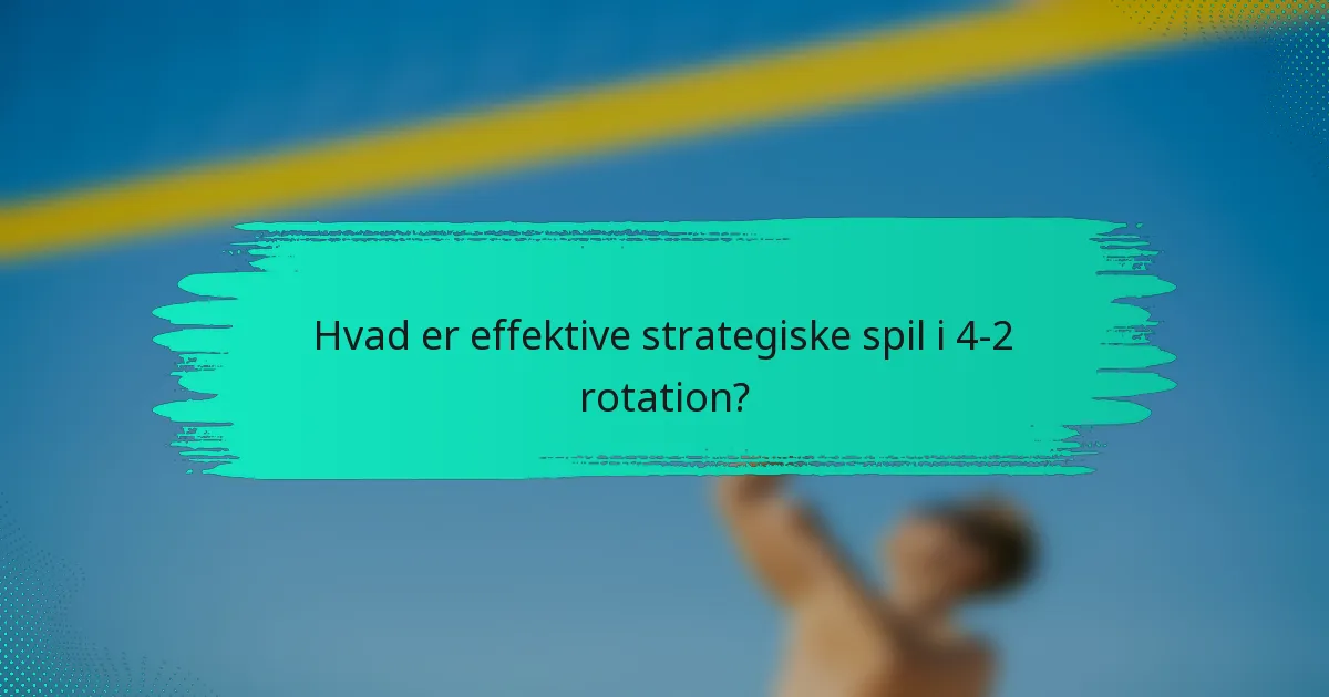 Hvad er effektive strategiske spil i 4-2 rotation?