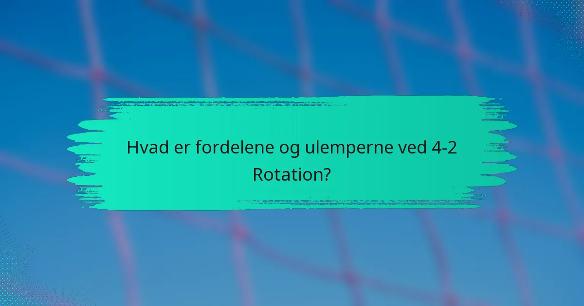 Hvad er fordelene og ulemperne ved 4-2 Rotation?