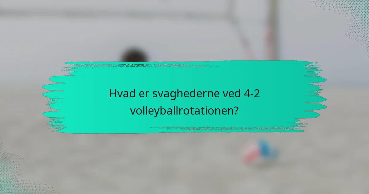 Hvad er svaghederne ved 4-2 volleyballrotationen?