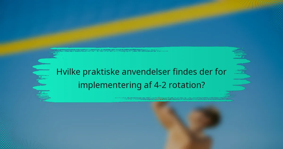 Hvilke praktiske anvendelser findes der for implementering af 4-2 rotation?