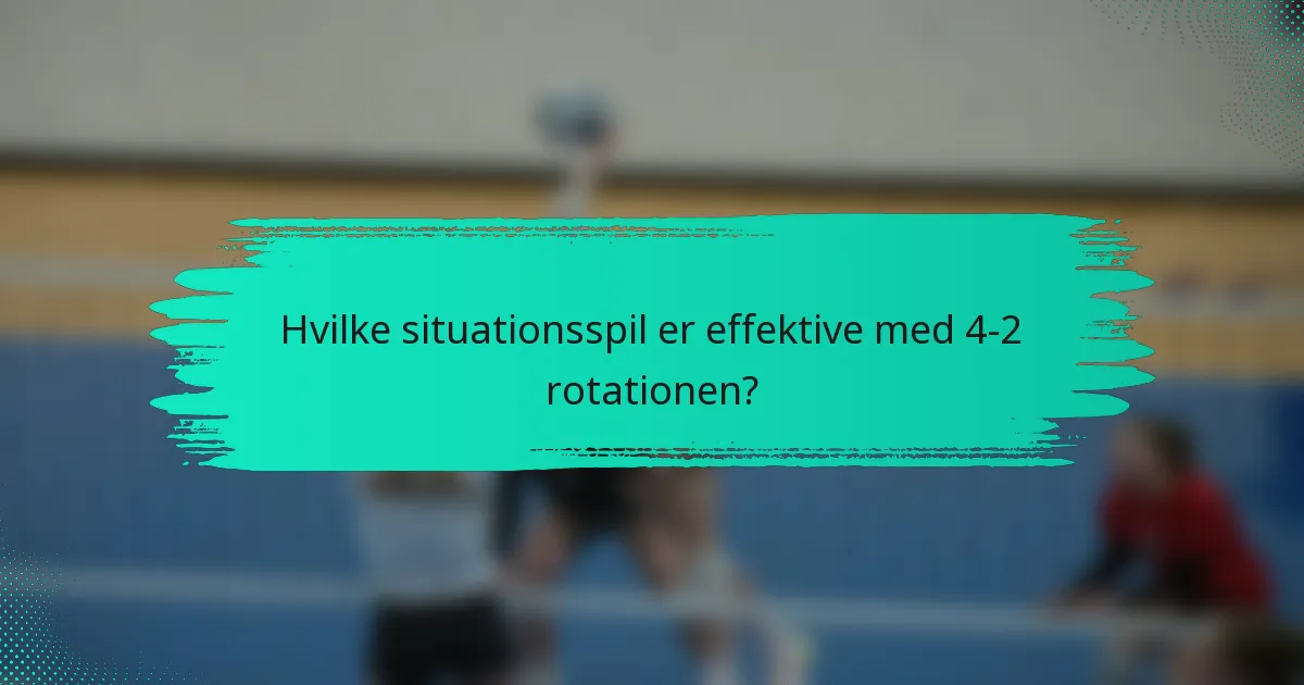 Hvilke situationsspil er effektive med 4-2 rotationen?