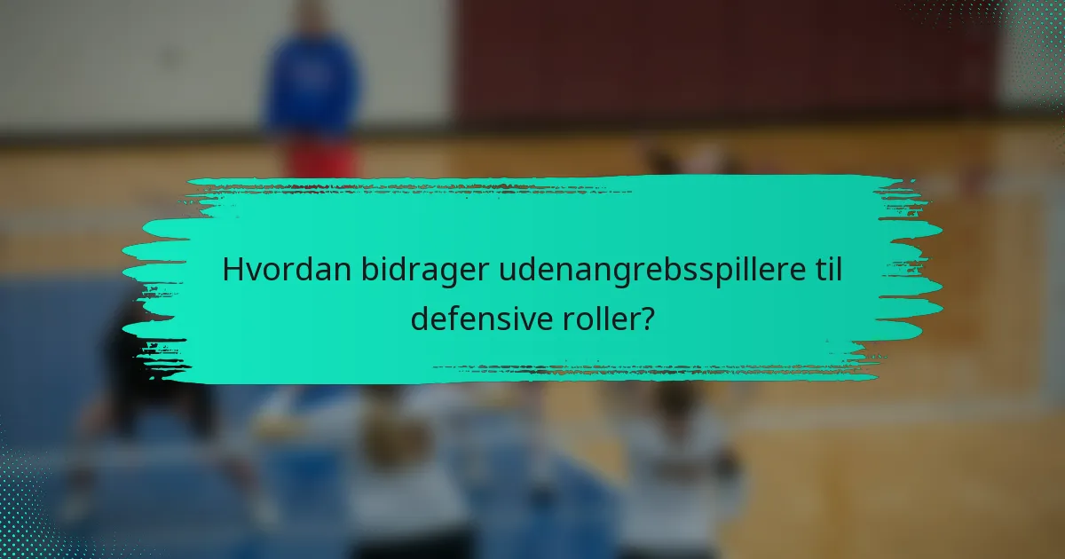 Hvordan bidrager udenangrebsspillere til defensive roller?