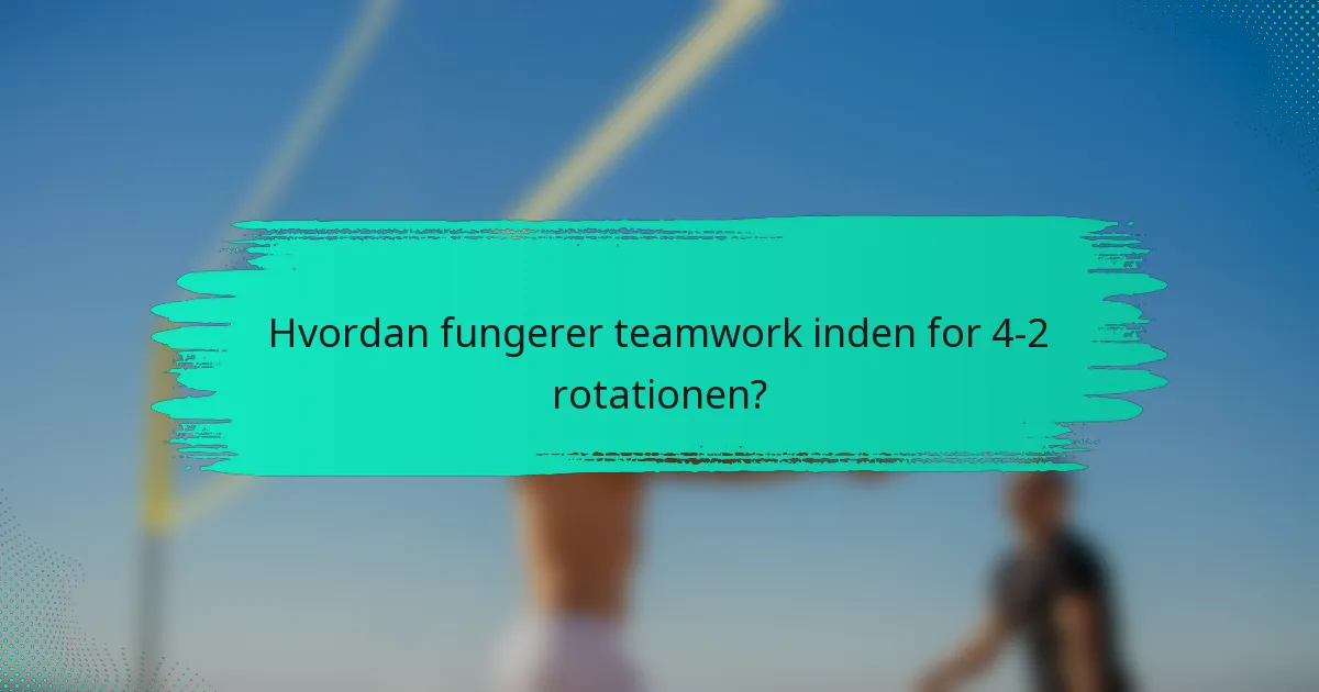 Hvordan fungerer teamwork inden for 4-2 rotationen?