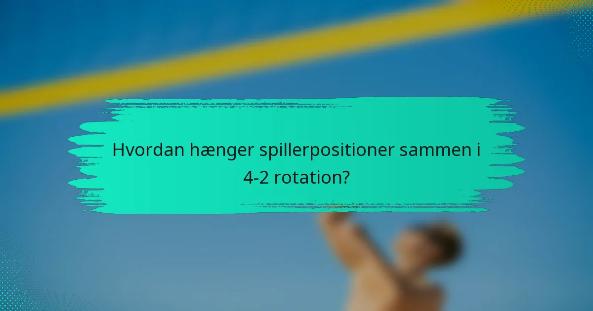 Hvordan hænger spillerpositioner sammen i 4-2 rotation?