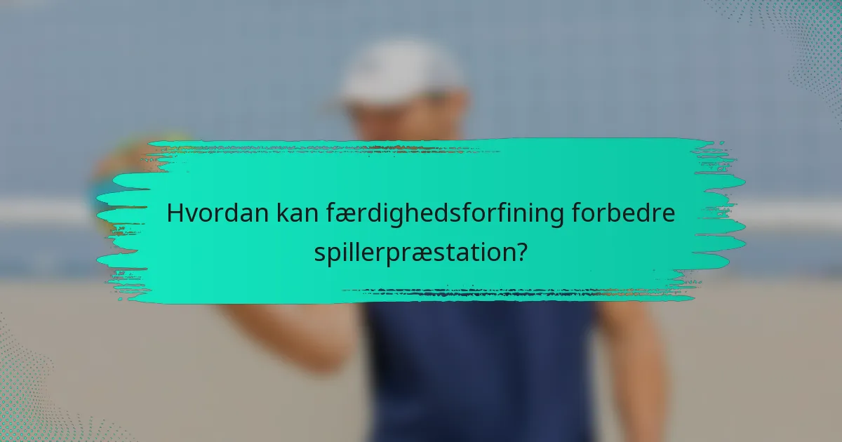 Hvordan kan færdighedsforfining forbedre spillerpræstation?