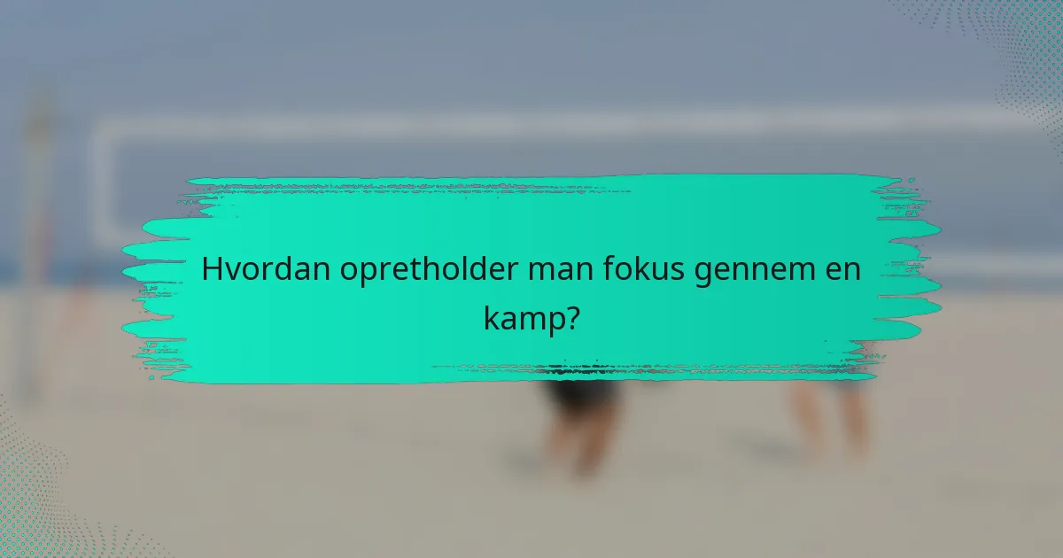Hvordan opretholder man fokus gennem en kamp?