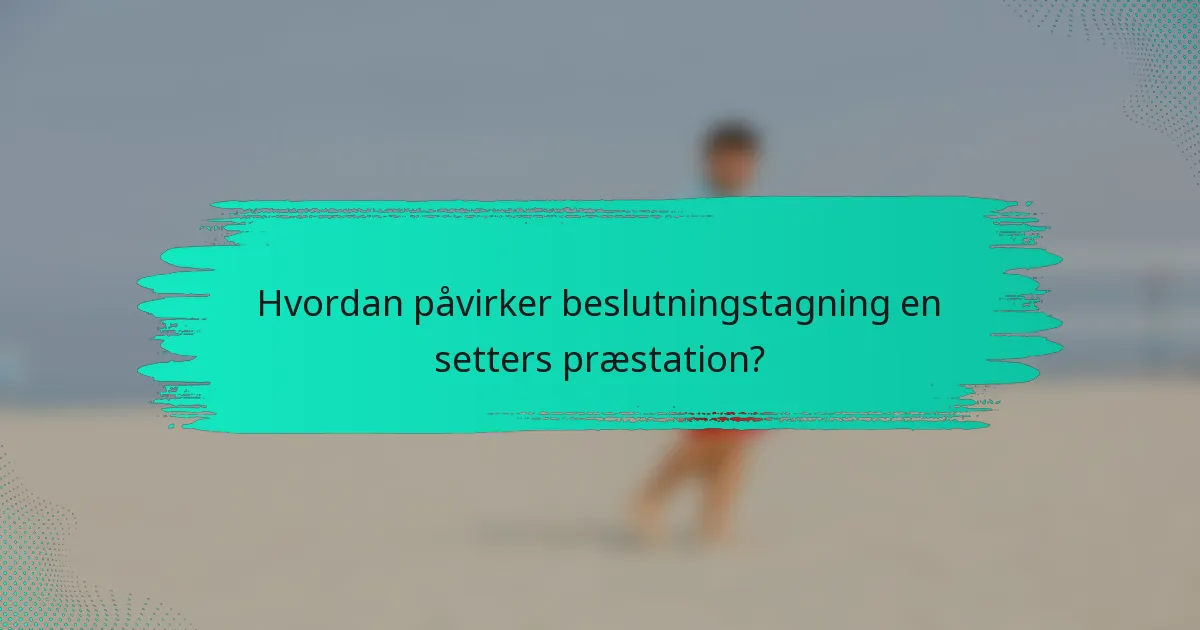 Hvordan påvirker beslutningstagning en setters præstation?
