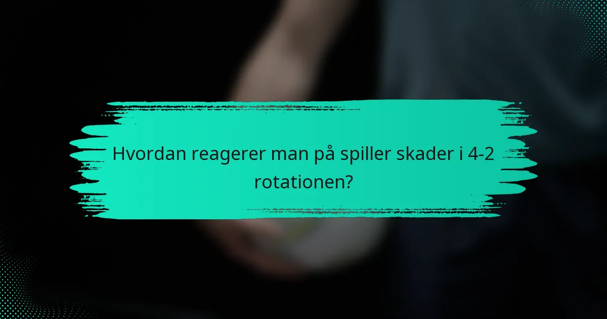 Hvordan reagerer man på spiller skader i 4-2 rotationen?